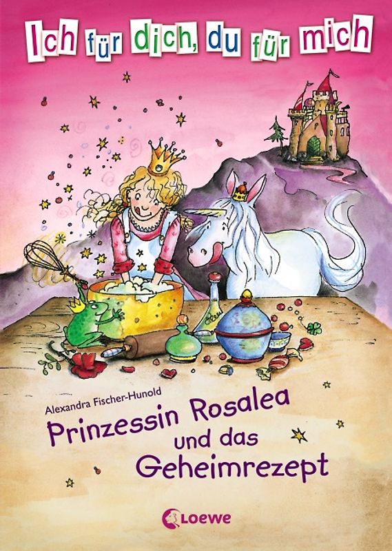 Ich für dich, du für mich - Prinzessin Rosalea und das Geheimrezept