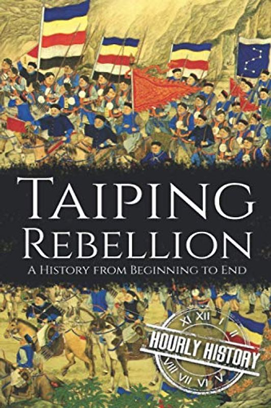 Taiping Rebellion: A History from Beginning to End (History of China)