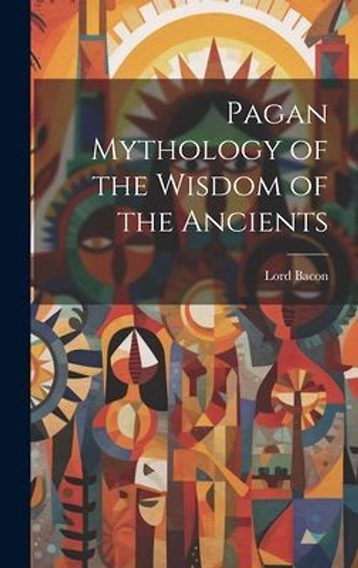 Pagan Mythology of the Wisdom of the Ancients
