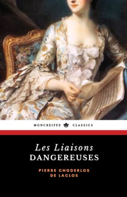 Les Liaisons dangereuses: The 18th Century Literary Classic (Annotated)