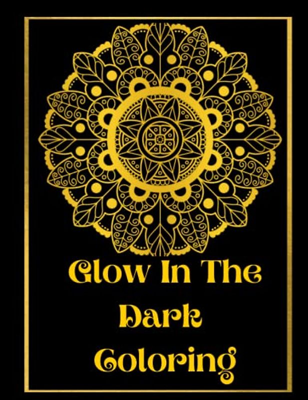 Glow In The Dark Coloring: Positivity & Relaxation for Glow In The Dark Coloring|Coloring Your Way to a Calmer Mind|Appreciate Yourself Today
