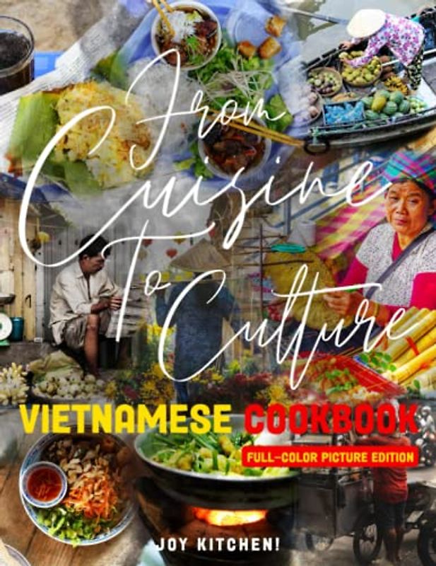 The Vietnamese Cookbook: Flavorful Recipes from Vietnam for Delicious and Healthy Meals With Full Color Pictures | Great Gift For Vietnamese Cuisine Lovers