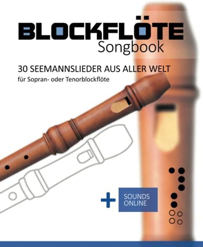 Blockflöte Songbook - 30 Seemannslieder aus aller Welt: für Sopran- oder Tenorblockflöte + Sounds online