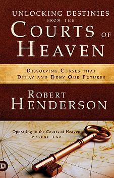 Unlocking Destinies From the Courts of Heaven