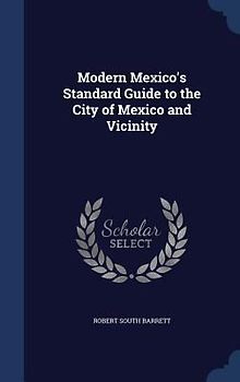 Modern Mexico's Standard Guide to the City of Mexico and Vicinity