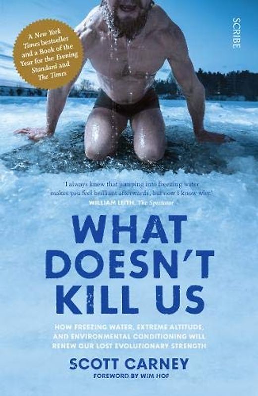 Carney, S: What Doesn't Kill Us: the bestselling guide to transforming your body by unlocking your lost evolutionary strength