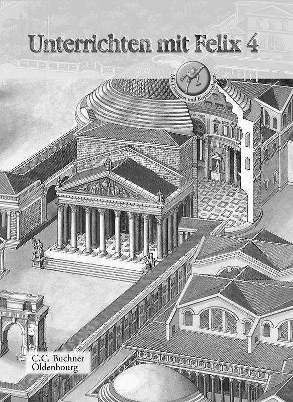 Latein mit Felix. Unterrichtswerk für Latein als gymnasiale Eingangssprache / Unterrichten mit Felix 4