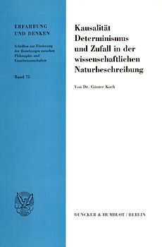 Kausalität, Determinismus und Zufall in der wissenschaftlichen Naturbeschreibung.