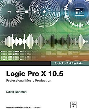 Logic Pro X 10.5 - Apple Pro Training Series: Professional Music Production