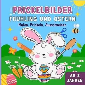 Prickelbilder Frühling und Ostern Ab 3 Jahren: Frühling & Ostern Prickelblock für Kinder - zum Malen, Prickeln & Ausschneiden | Bastelbuch Geschenk für Jungen und Mädchen