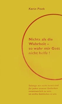 Nichts als die Wahrheit - so wahr mir Gott nicht helfe