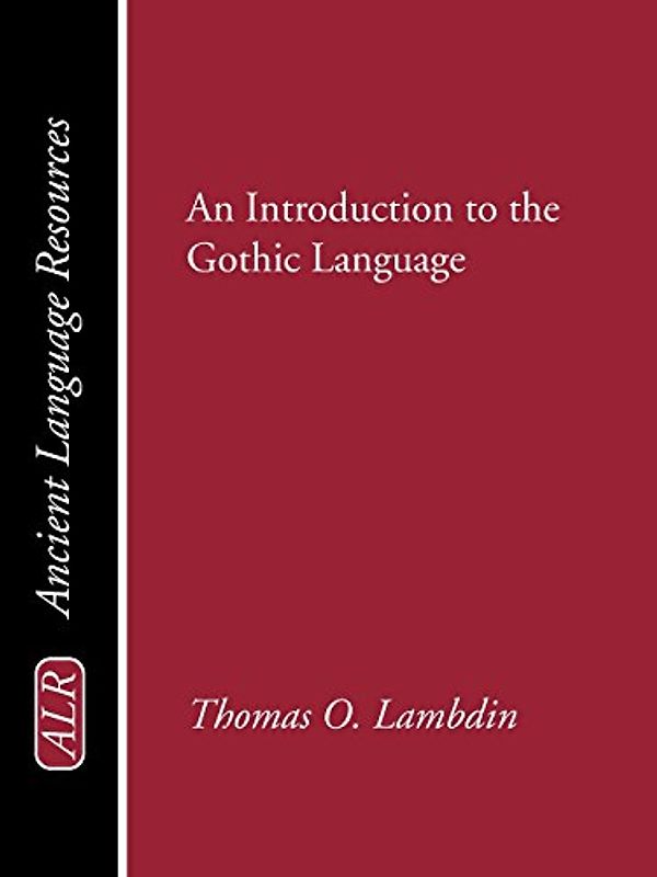 An Introduction to the Gothic Language (Ancient Language Resources) - Lambdin, Thomas O.