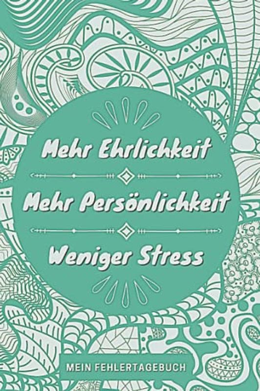 Mehr Ehrlichkeit | Mehr Persönlichkeit | Weniger Stress: Mein Fehlertagebuch für ein glücklicheres Leben