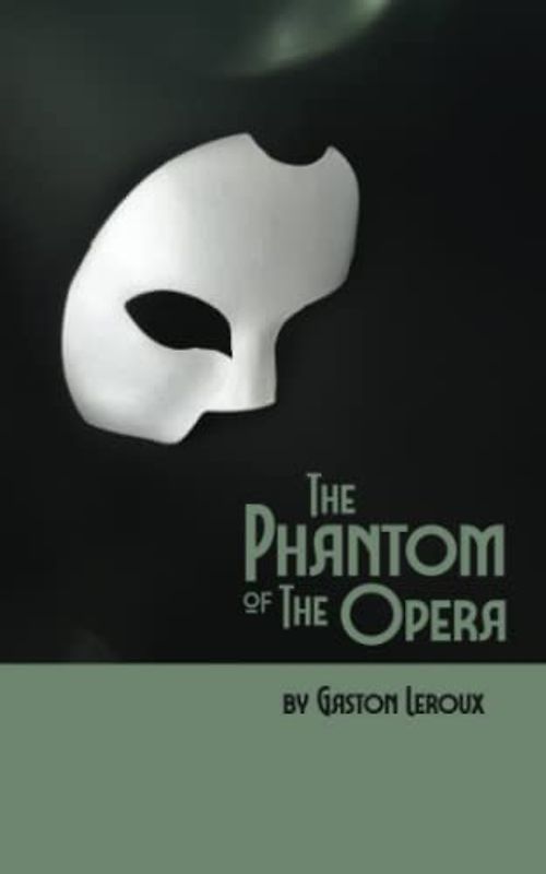 The Phantom of the Opera: The Original 1910 Scripture of the Gothic Horror Romance Classic (Annotated)