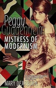 Peggy Guggenheim: Mistress of Modernism