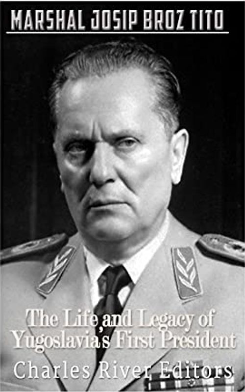 Marshal Josip Broz Tito: The Life and Legacy of Yugoslavia’s First President