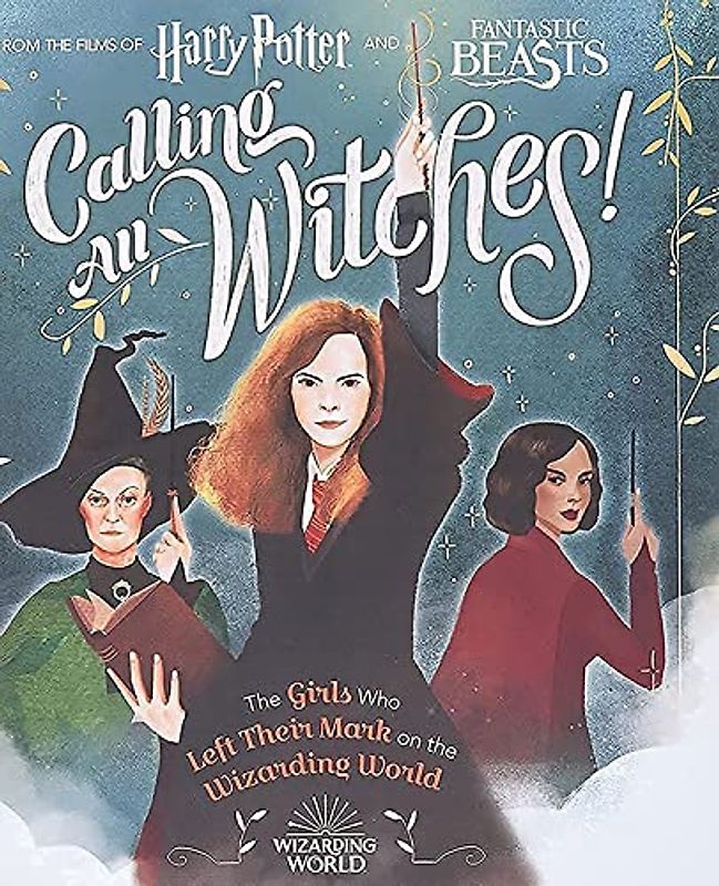 Calling All Witches! the Girls Who Left Their Mark on the Wizarding World (Harry Potter and Fantastic Beasts)