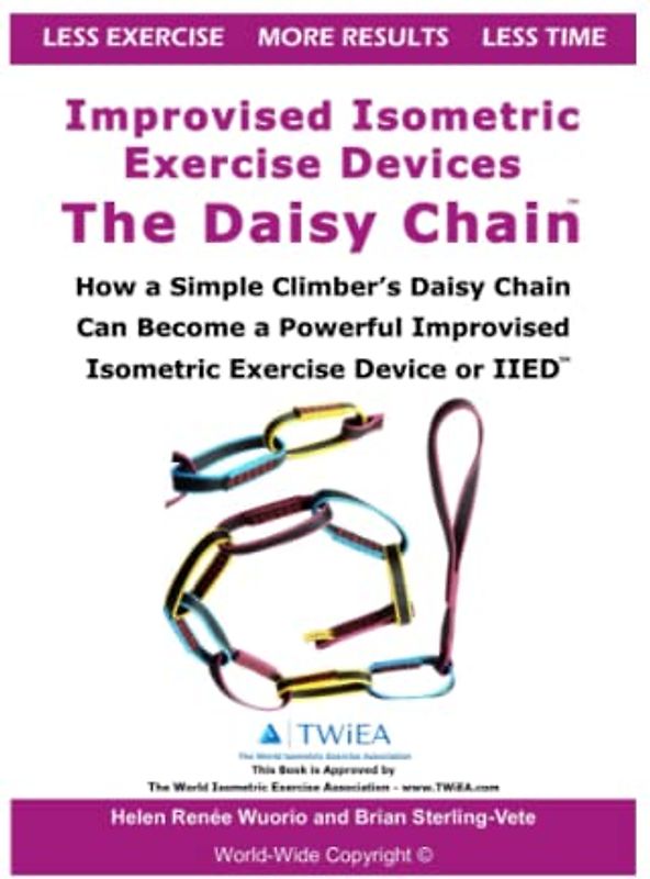 Improvised Isometric Exercise Devices - The Daisy Chain: How a Simple Climber’s Daisy Chain Can Become a Powerful Improvised Isometric Exercise Device or IIED