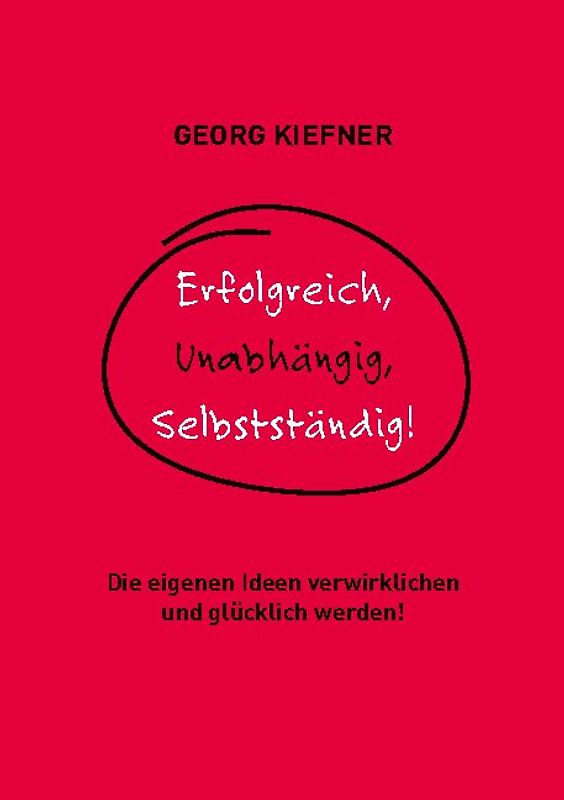 Erfolgreich, Unabhängig, Selbstständig!