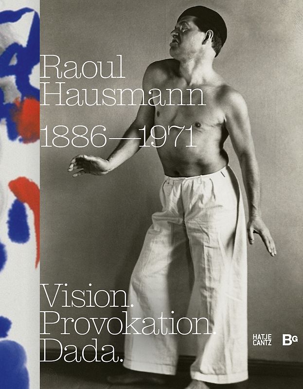 Raoul Hausmann (1886–1971). Vision. Provokation. Dada.
