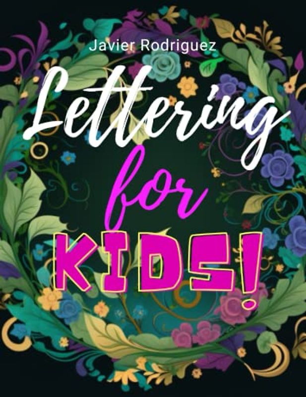 Let's Learn Lettering: A Modern Calligraphy Book for Kids: Discover the Art of Beautiful Writing with Fun and Easy Lessons