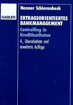 Ertragsorientiertes Bankmanagement. Grundlagen, Marktzinsmethode und Rentabilitätscontrolling
