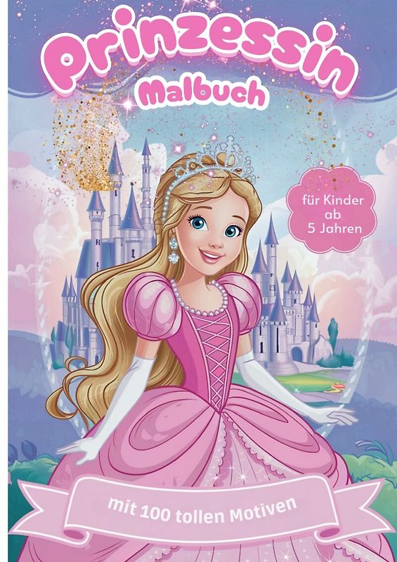 Prinzessin Malbuch: 100 zauberhafte Malvorlagen für Kinder ab 5 Jahren: Kreativer Malspaß für kleine Künstlerinnen – Märchenhafte Motive zum Ausmalen und Träumen