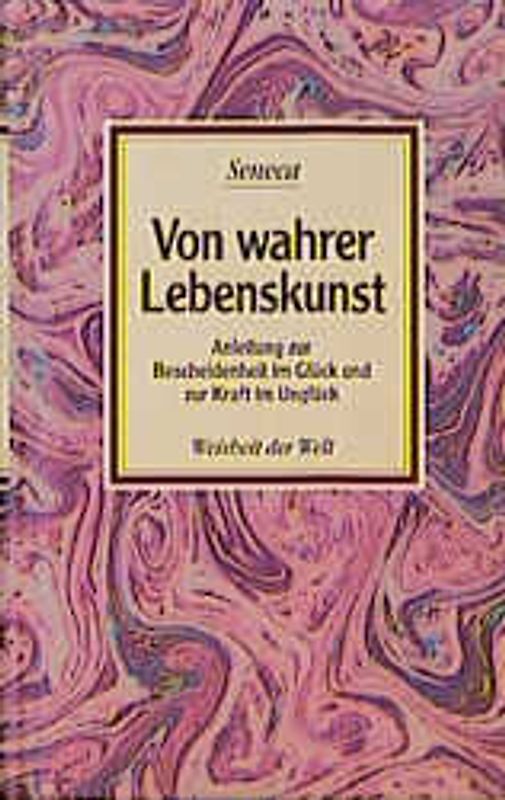 Von wahrer Lebenskunst. Anleitungen zur Bescheidenheit im Glück und zur Kraft im Unglück