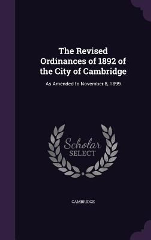 The Revised Ordinances of 1892 of the City of Cambridge