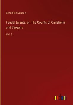 Feudal tyrants; or, The Counts of Carlsheim and Sargans