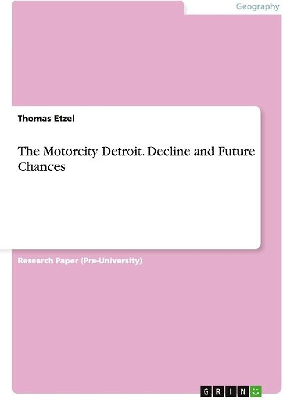 The Motorcity Detroit. Decline and Future Chances