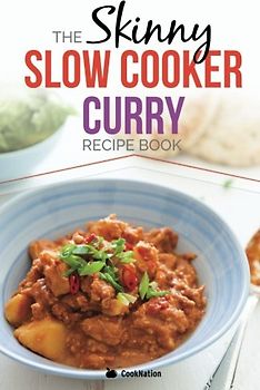 The Skinny Slow Cooker Curry Recipe Book: Delicious & Simple Low Calorie Curries From Around The World Under 200, 300 & 400 Calories. Perfect For Your Diet Fast Days. - cooknation
