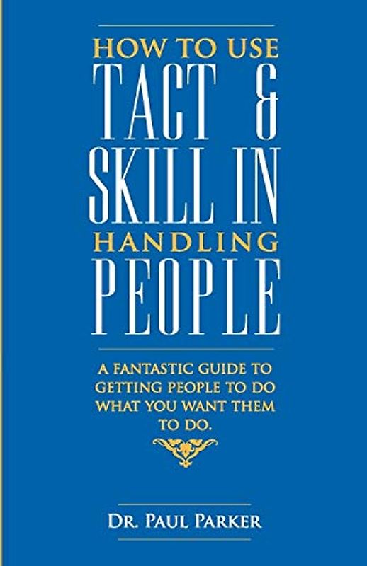 How To Use Tact And Skill In Handling People