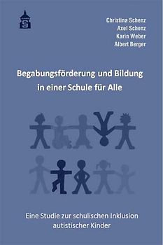 Begabungsförderung und Bildung in einer Schule für Alle. Eine Studie zur schulischen Inklusion autistischer Kinder