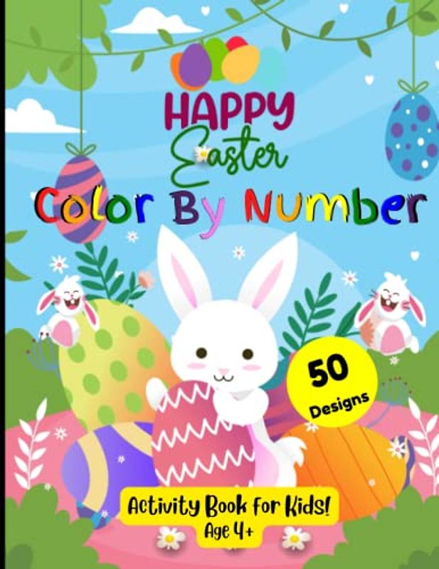 Happy Easter Color By Number Activity Book: 50 Color By Number Designs for Children Ages 4+