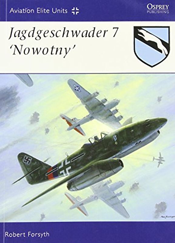 Jagdgeschwader 7 "Nowotny" (Aviation Elite Units, Band 29) - Forsyth, Robert