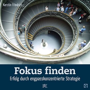 Fokus finden. Erfolg durch engpasskonzentrierte Strategie