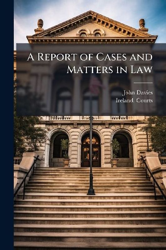 A Report of Cases and Matters in Law