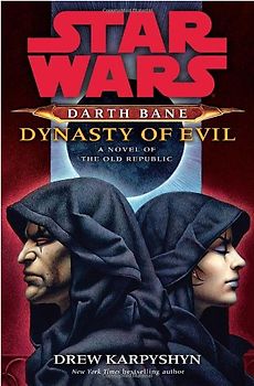 Star Wars: Darth Bane: Dynasty of Evil: A Novel of the Old Republic - Drew Karpyshyn