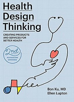 Health Design Thinking, second edition: Creating Products and Services for Better Health
