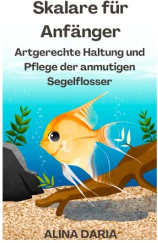 Skalare für Anfänger – Artgerechte Haltung und Pflege der anmutigen Segelflosser