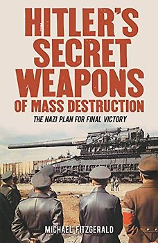 Hitler's Secret Weapons of Mass Destruction: The Nazi Plan for Final Victory