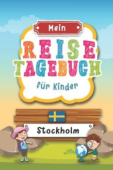 Reisetagebuch für Kinder Stockholm: Schweden Urlaubstagebuch zum Ausfüllen,Eintragen,Malen,Einkleben für Ferien & Urlaub A5, Aktivitätsbuch & Tagebuch ... Kinder Buch für Reise & unterwegs