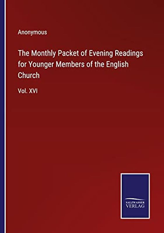 The Monthly Packet of Evening Readings for Younger Members of the English Church: Vol. XVI