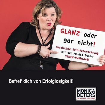 GLANZ ODER GAR NICHT – Geschickte Selbstvermarktung mit der Monica Deters STERN-Methode®