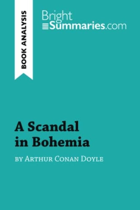 A Scandal in Bohemia by Arthur Conan Doyle (Book Analysis): Detailed Summary, Analysis and Reading Guide (BrightSummaries.com)