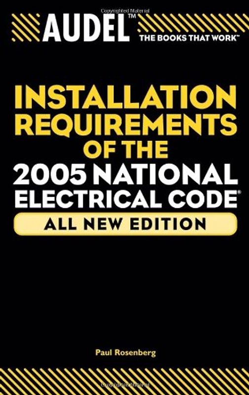 Audel Installation Requirements of the 2005 National Electrical Code (Audel Installation Requirements of the National Electrical Code) - Paul Rosenberg