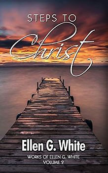 Steps to Christ (Works of Ellen G. White, Band 2)