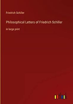 Philosophical Letters of Friedrich Schiller: in large print