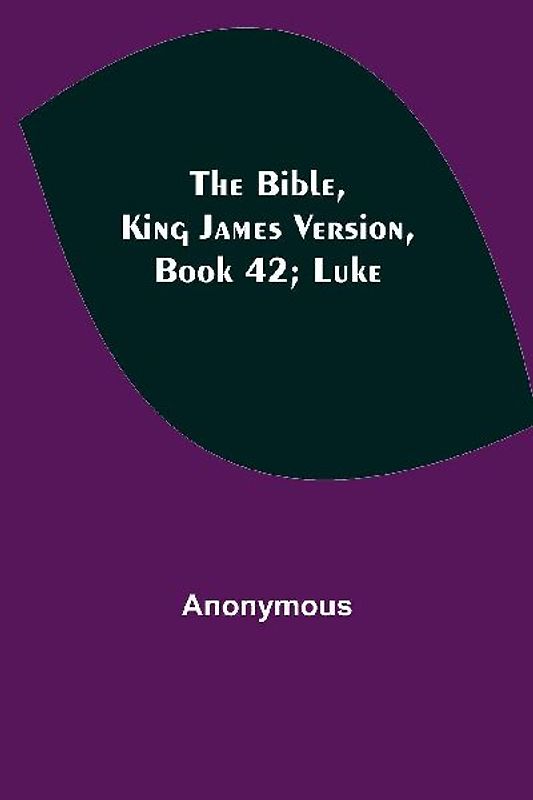 The Bible, King James Version, Book 42; Luke